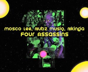 Mosco Lee, Nubz MusiQ & Nkinga – Four Assassins