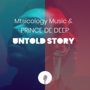 Mtsicology Music & Prince de Deep – Untold Story