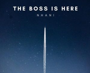 Nhani – Boss Is Here