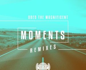 Obed the Magnificent – Moments (Remixes)
