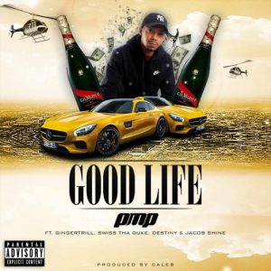 PMP – Good Life Ft. Ginger Trill, Swiss Tha Duke & Jacob Shine