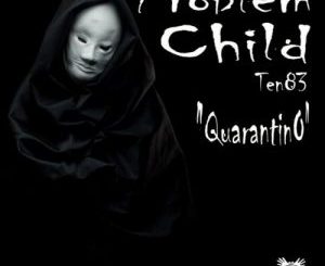 Problem Child Ten83 – Quarantino