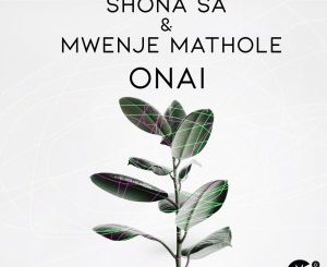 Shona SA & Mwenje Mathole – Onai (Original Mix)