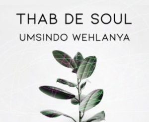 Thab De Soul – Umsindo Wehlanya