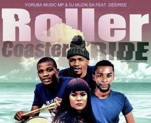 Yoruba Music Mp & DJ Muzik SA – Roller Coaster Ride Ft. Deidree