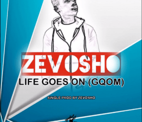 Zevosho – Life Goes On (Gqom)