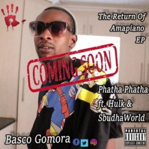Basco Gomora – Phatha Phatha Ft. Hulk & Sbudhaworld
