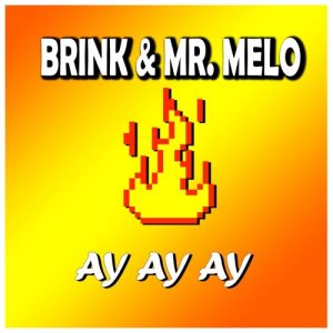 Brink & Mr. Melo – Ay Ay Ay [Radio Edit]
