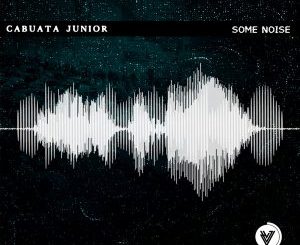 Cabuata Júnior – Some Noise (Original Mix)