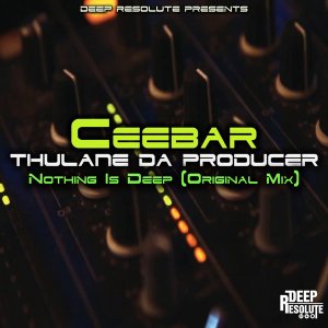 Ceebar & Thulane Da Producer – Nothing Is Deep
