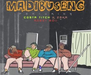 DJ Champuru – Madibuseng Ft. Costa Titch, K-Zaka & Robot Boii