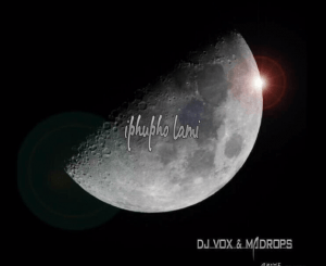 DJ Vox & Madrops – Iphupho Lami