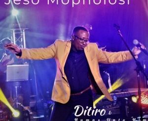 Ditiro & Hymns Unto Him – Jeso Mopholosi