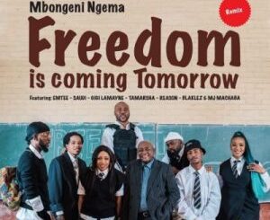 Dr Mbongeni Ngema – Freedom Is Coming Tomorrow (Remix) Ft. Emtee, Saudi, Gigi Lamayne, Tamarsha, Reason, Blaklez & DJ Machaba