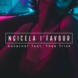 Governor – Ngicela I’favour Ft. Thee Trish