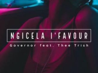 Governor – Ngicela I’favour Ft. Thee Trish