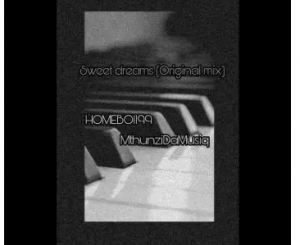 HOMEBOII99 & Mthunzidamusiq – Sweet dreams (Original Mix)