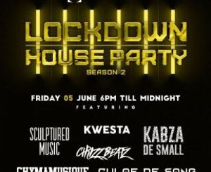 Kabza De Small, Kwesta, Chymamusique, Culoe De Song, Emtee & Leehleza – Lockdown House Party Season 2 Premiere Line UP