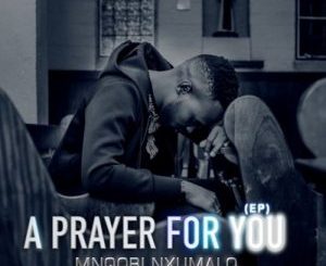 Mnqobi Nxumalo – A Prayer for You