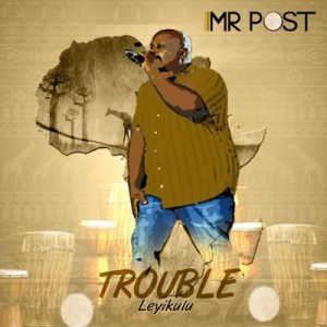 ALBUM: Mr Post – Trouble Leyi Kulu