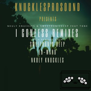 Nkuly Knuckles & SweetRonic Deep – I Confess (Remixes)
