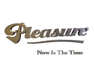 Pleasure – Now Is the Time