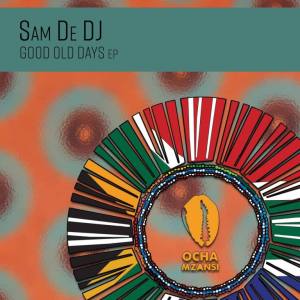Sam De DJ – Good Old Days