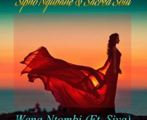 Sipho Ngubane, Sacred Soul & Siya – Wena Ntombi