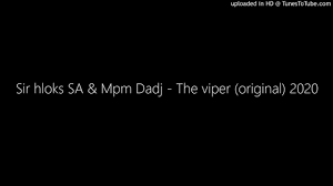 Sir hloks SA & Mpm Dadj – The viper (original)