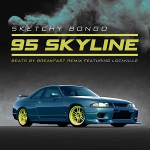 Sketchy Bongo – 95 Skyline Ft. Locnville (Beats By Breakfast Remix)