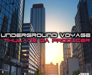 Thulane Da Producer – Underground Voyage