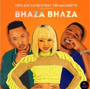 Vista & Catzico – Bhaza bhaza Ft. TDK Macassette