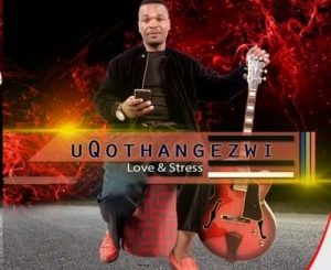 uQothangezwi – Love & Stress