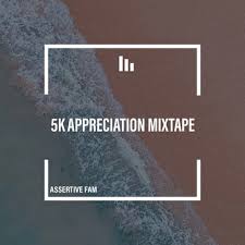 Assertive Fam – 5K Appreciation Mix-fakazahiphop