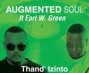 Augmented Soul & Earl W. Green – Thand’ Izinto