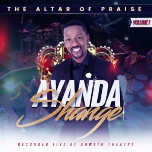 Ayanda Shange – The Altar of Praise, Vol. 1