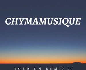 Chymamusique – Hold On (China Charmeleon The Animal Remix)