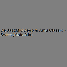 De JazzMiQDeep & Amu Classic – Swiss (Main Mix)
