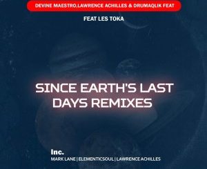 Devine Maestro, Lawrence Achilles, DrumaQlik, Les Toka – Since Earth Last days (Remixes)