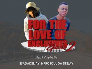 IssaDadeejay & Prosoul Da Deejay – For The Love Of Exclusives (Episode 2)