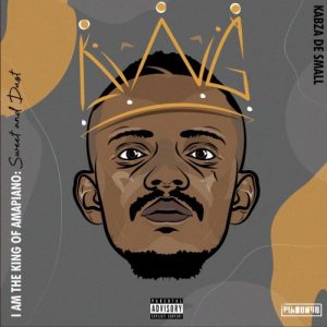 Kabza De Small – I Am The King Of Amapiano: Sweet & Dust (Zip File)