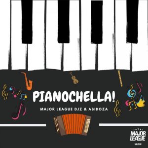 Major League DJz & Abidoza – Pianochella