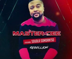 Master Dee – Rebellion (Remix) Ft. Sdudla Somdantso
