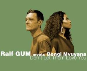 Ralf GUM & Bongi Mvuyana – Don’t Let Them Love You
