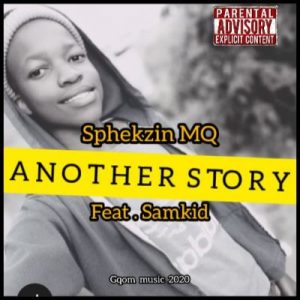 Sphekzin MQ – Another Story Ft. Samkid