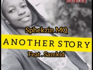 Sphekzin MQ – Another Story Ft. Samkid