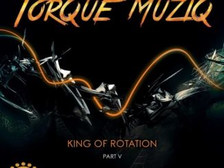 Torque MuziQ – King of Rotation, Pt. 5