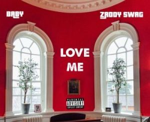 Zaddy Swag – Love Me Ft. Baby