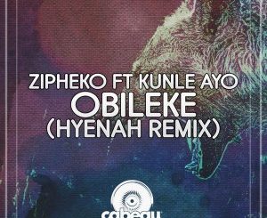 ZiPheko & Kunle Ayo – Obileke (Hyenah Remix)