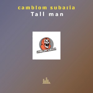 Camblom Subaria – Tall Man